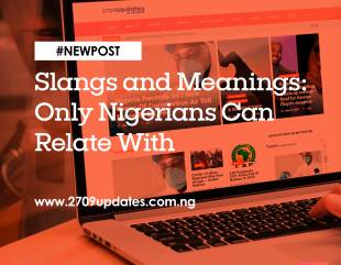 Slangs and Meanings: Only Nigerians Can Relate With