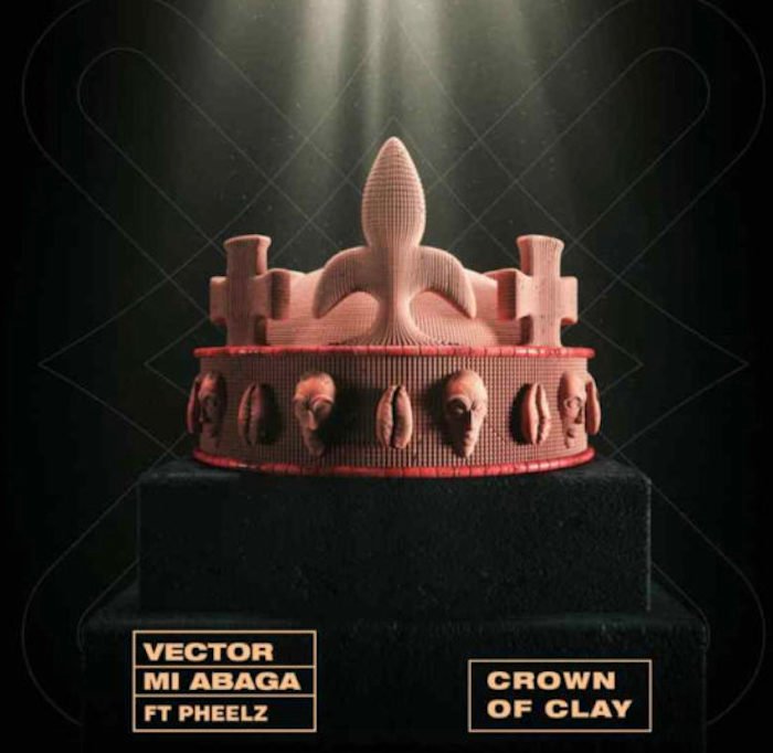 Music: Vector Ft. MI Abaga x Pheelz – Crown Of Clay