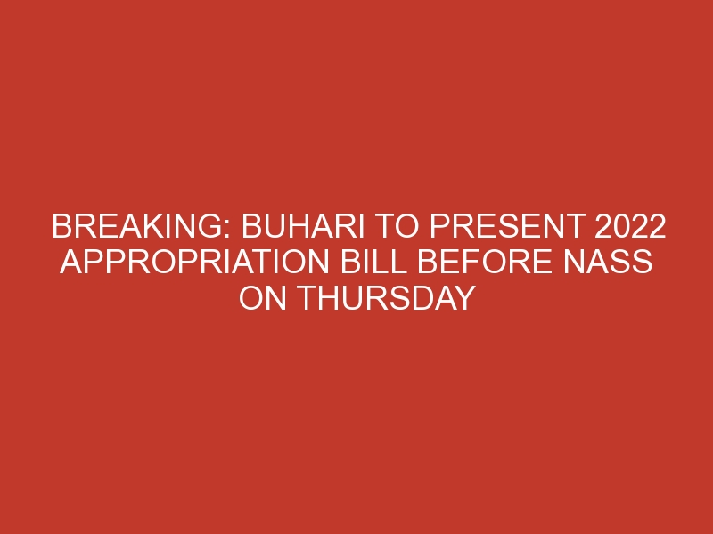 BREAKING: Buhari to present 2022 appropriation bill before NASS on Thursday