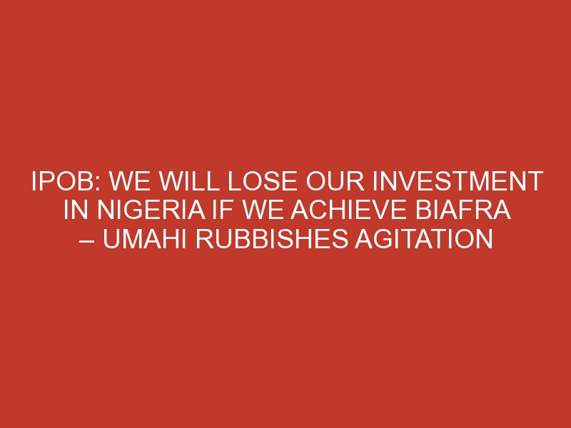 IPOB: We will lose our investment in Nigeria if we achieve Biafra – Umahi rubbishes agitation