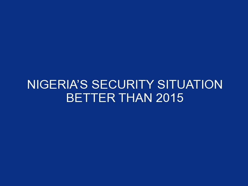 Nigeria’s Security Situation better than 2015 ¬– Lai Mohammed.
